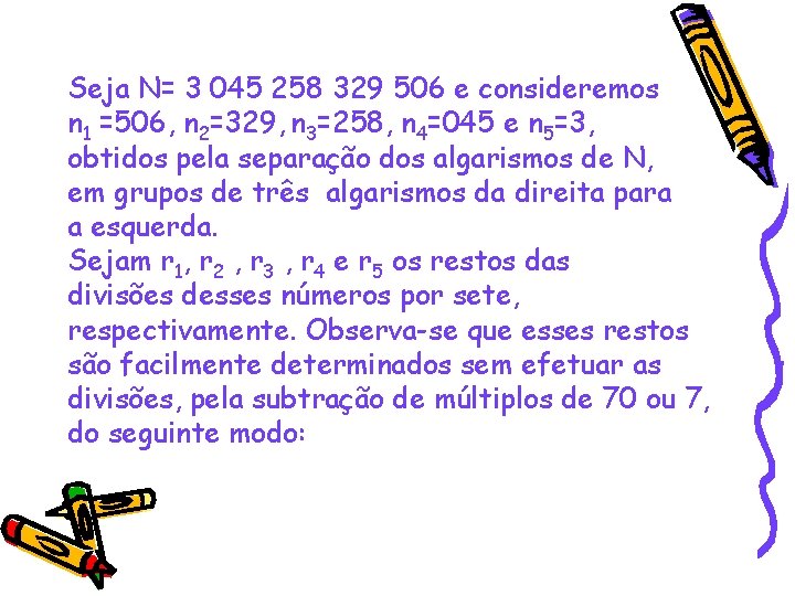 Seja N= 3 045 258 329 506 e consideremos n 1 =506, n 2=329,