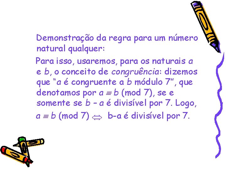 Demonstração da regra para um número natural qualquer: Para isso, usaremos, para os naturais