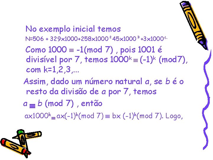 No exemplo inicial temos N=506 + 329 x 1000+258 x 1000² 45 x 1000³+3