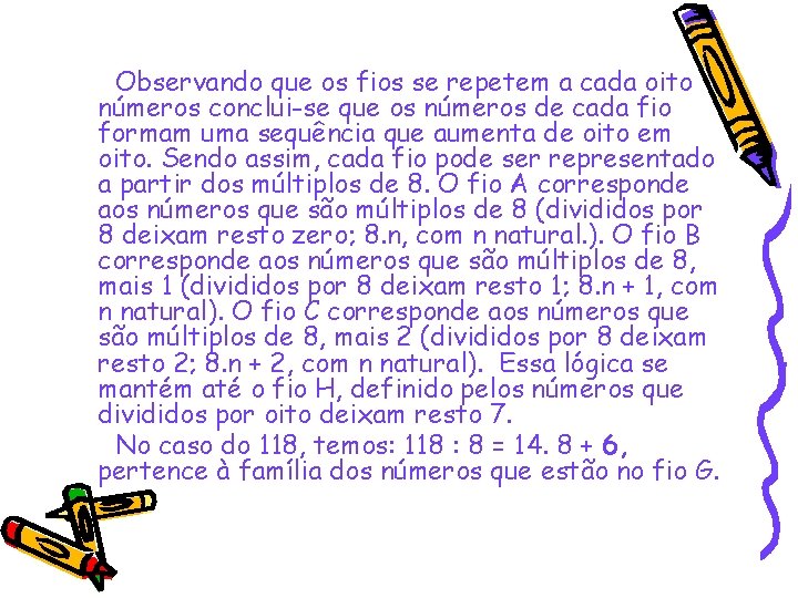 Observando que os fios se repetem a cada oito números conclui-se que os números