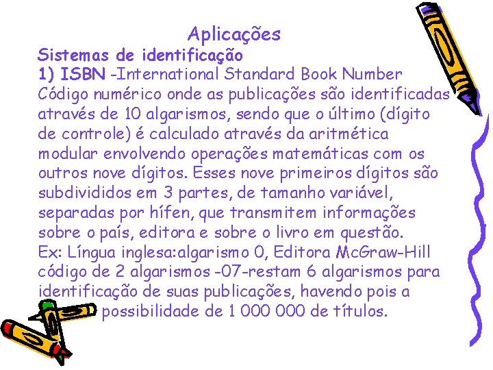 Aplicações Sistemas de identificação 1) ISBN -International Standard Book Number Código numérico onde as