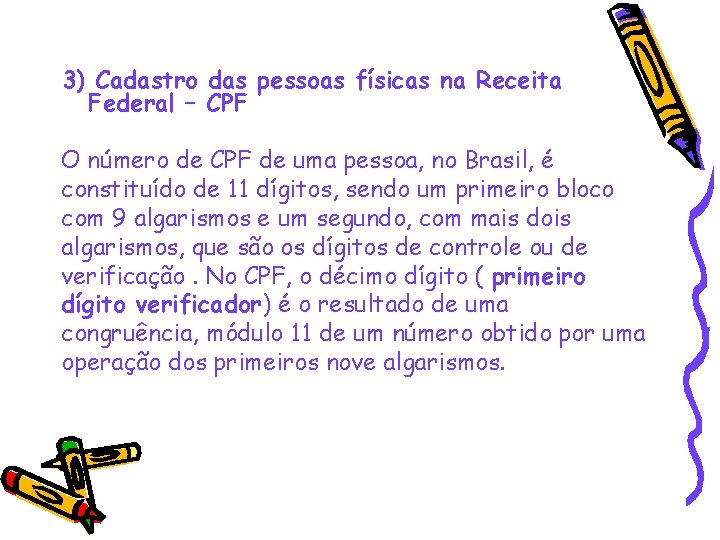 3) Cadastro das pessoas físicas na Receita Federal – CPF O número de CPF