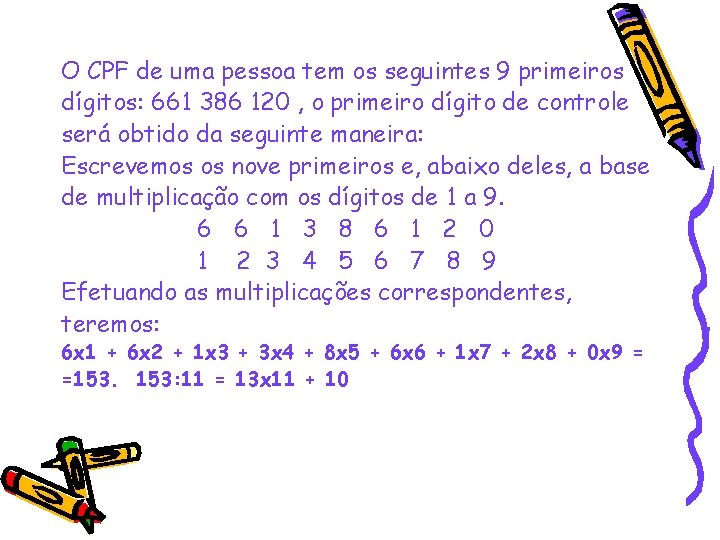 O CPF de uma pessoa tem os seguintes 9 primeiros dígitos: 661 386 120