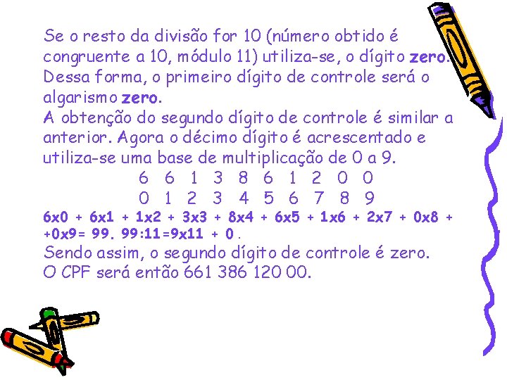 Se o resto da divisão for 10 (número obtido é congruente a 10, módulo