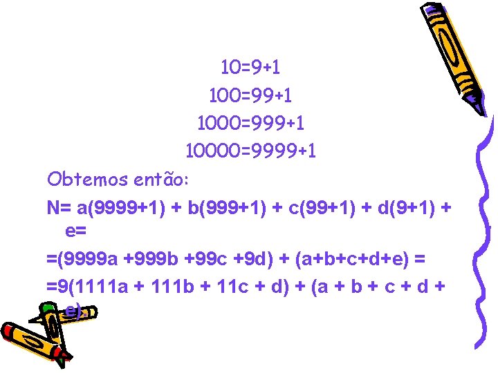 10=9+1 100=99+1 1000=999+1 10000=9999+1 Obtemos então: N= a(9999+1) + b(999+1) + c(99+1) + d(9+1)