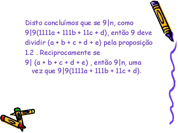 Disto concluímos que se 9|n, como 9|9(1111 a + 111 b + 11 c