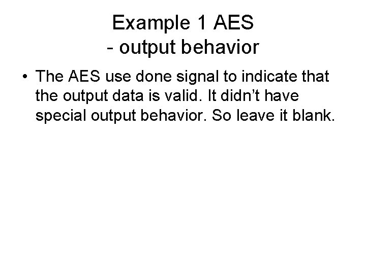 Example 1 AES - output behavior • The AES use done signal to indicate