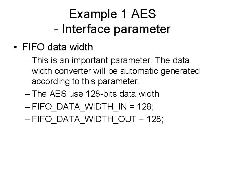 Example 1 AES - Interface parameter • FIFO data width – This is an