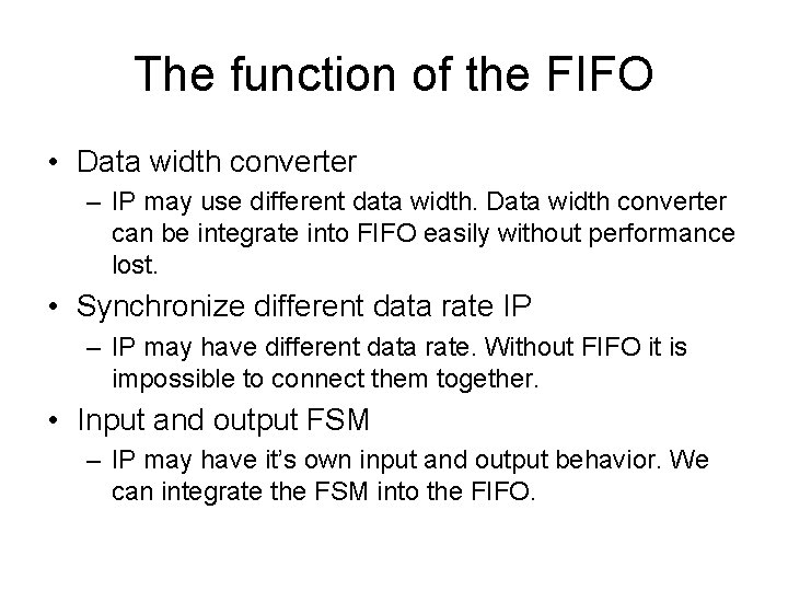 The function of the FIFO • Data width converter – IP may use different
