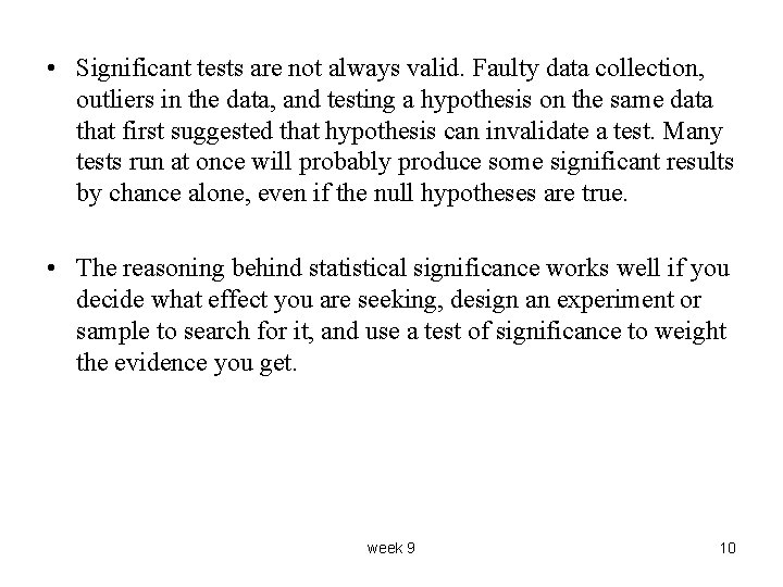  • Significant tests are not always valid. Faulty data collection, outliers in the