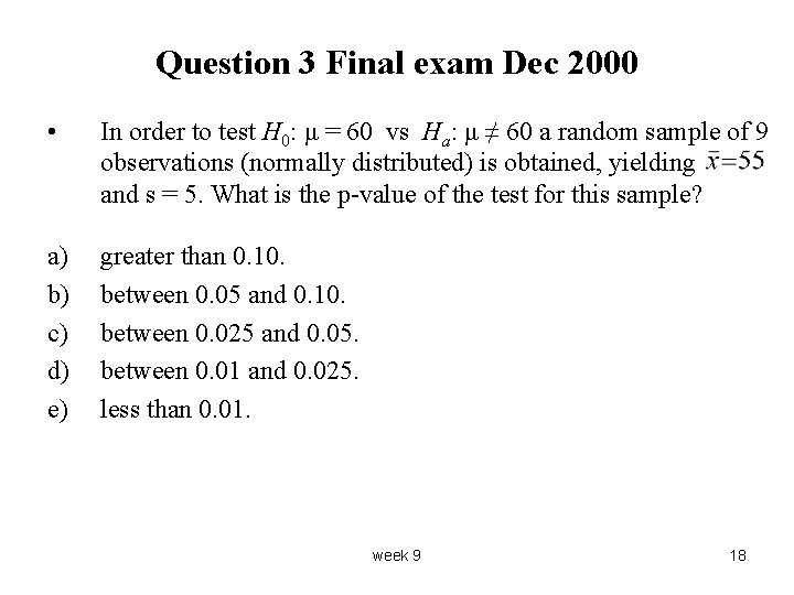 Question 3 Final exam Dec 2000 • In order to test H 0: μ
