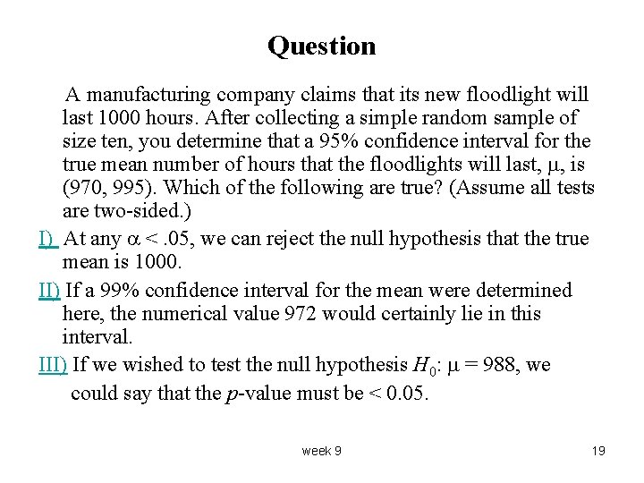 Question A manufacturing company claims that its new floodlight will last 1000 hours. After