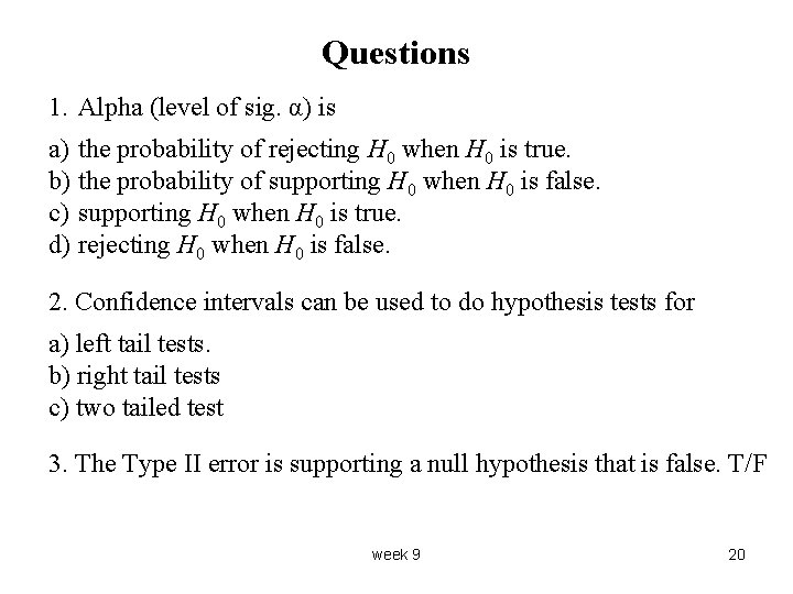 Questions 1. Alpha (level of sig. α) is a) the probability of rejecting H