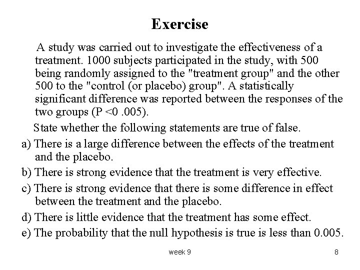 Exercise A study was carried out to investigate the effectiveness of a treatment. 1000