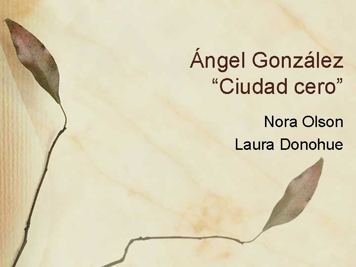 Ángel González “Ciudad cero” Nora Olson Laura Donohue 