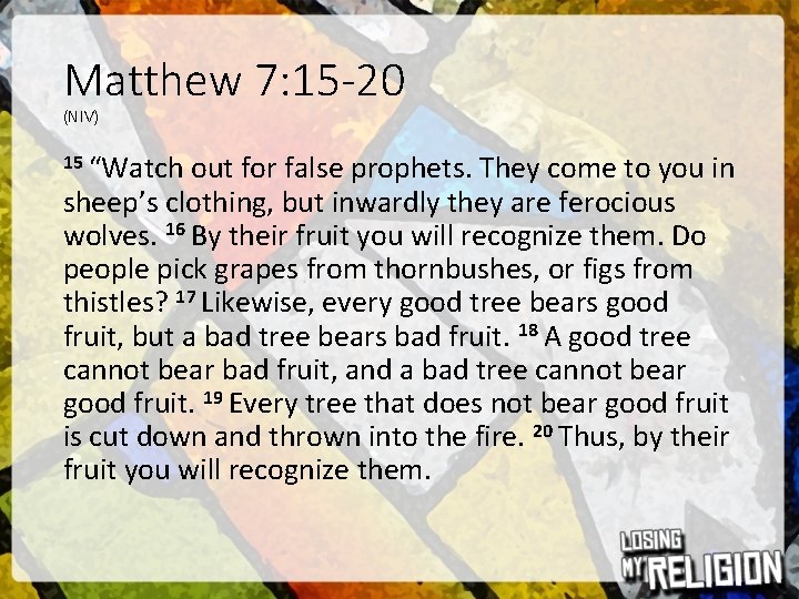 Matthew 7: 15 -20 (NIV) 15 “Watch out for false prophets. They come to