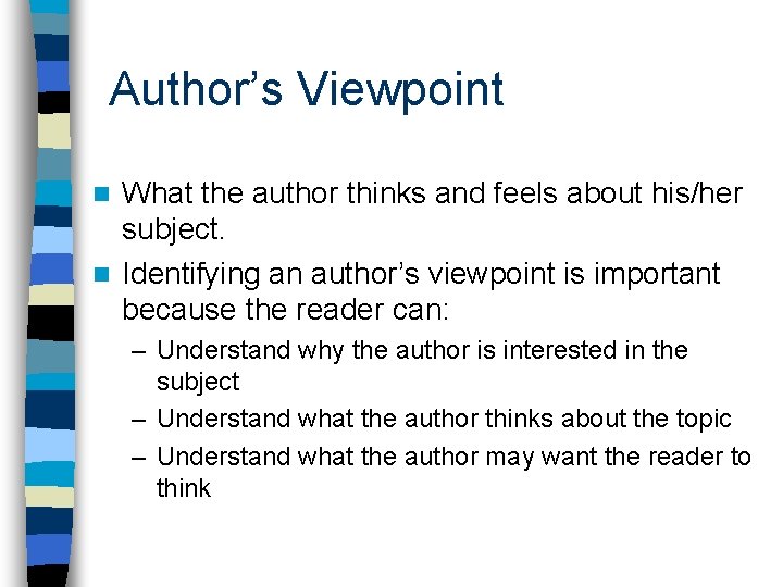 Author’s Viewpoint What the author thinks and feels about his/her subject. n Identifying an