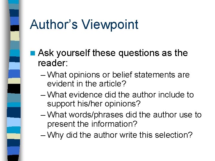 Author’s Viewpoint n Ask yourself these questions as the reader: – What opinions or