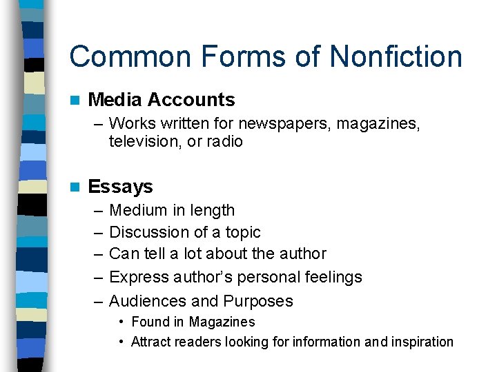 Common Forms of Nonfiction n Media Accounts – Works written for newspapers, magazines, television,