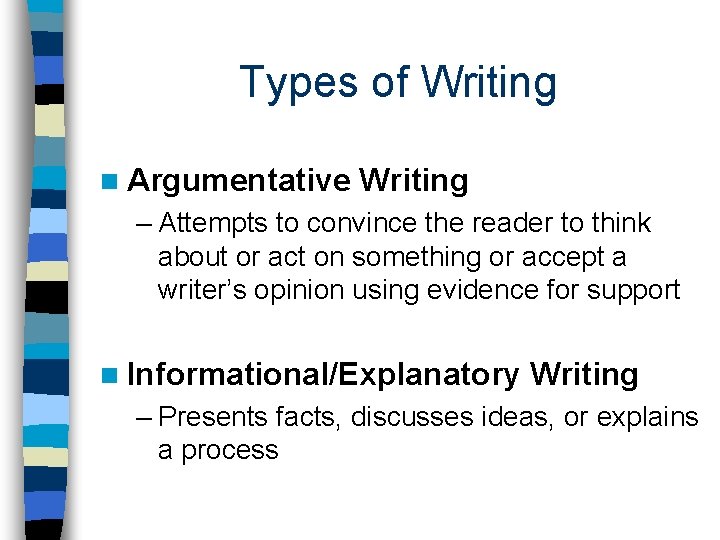 Types of Writing n Argumentative Writing – Attempts to convince the reader to think