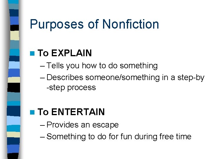 Purposes of Nonfiction n To EXPLAIN – Tells you how to do something –