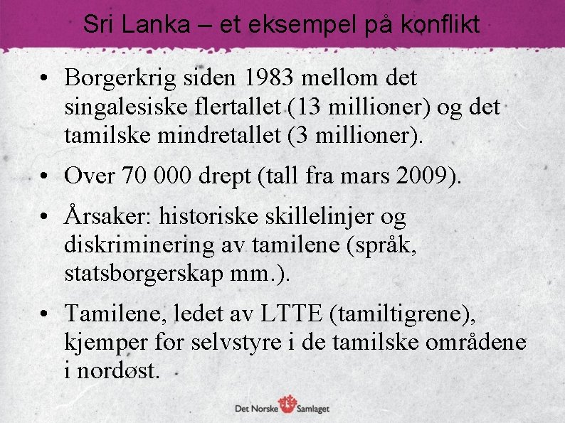 Sri Lanka – et eksempel på konflikt • Borgerkrig siden 1983 mellom det singalesiske