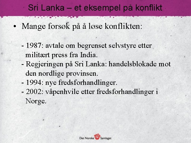 Sri Lanka – et eksempel på konflikt • Mange forsøk på å løse konflikten: