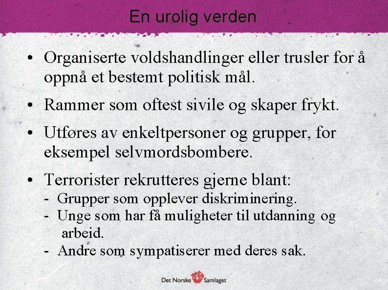 En urolig verden • Organiserte voldshandlinger eller trusler for å oppnå et bestemt politisk
