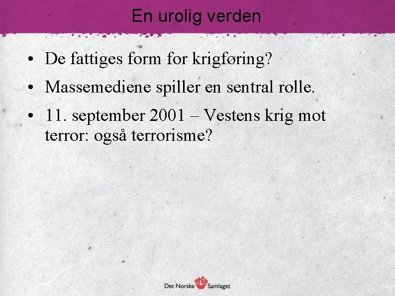 En urolig verden • De fattiges form for krigføring? • Massemediene spiller en sentral