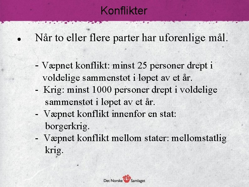Konflikter Når to eller flere parter har uforenlige mål. - Væpnet konflikt: minst 25
