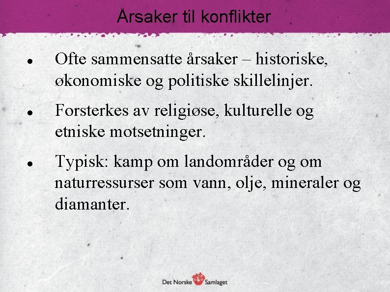 Årsaker til konflikter Ofte sammensatte årsaker – historiske, økonomiske og politiske skillelinjer. Forsterkes av