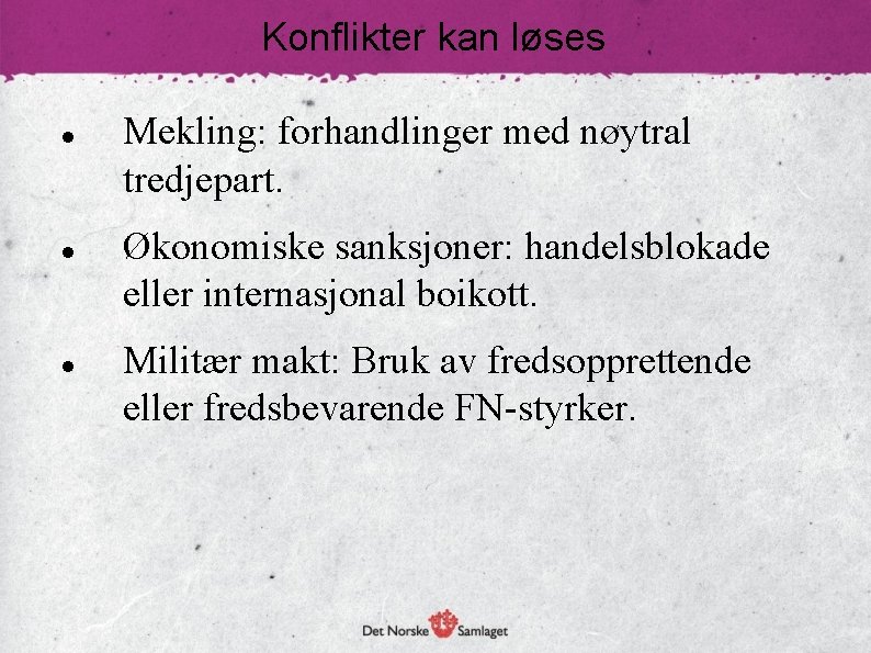 Konflikter kan løses Mekling: forhandlinger med nøytral tredjepart. Økonomiske sanksjoner: handelsblokade eller internasjonal boikott.