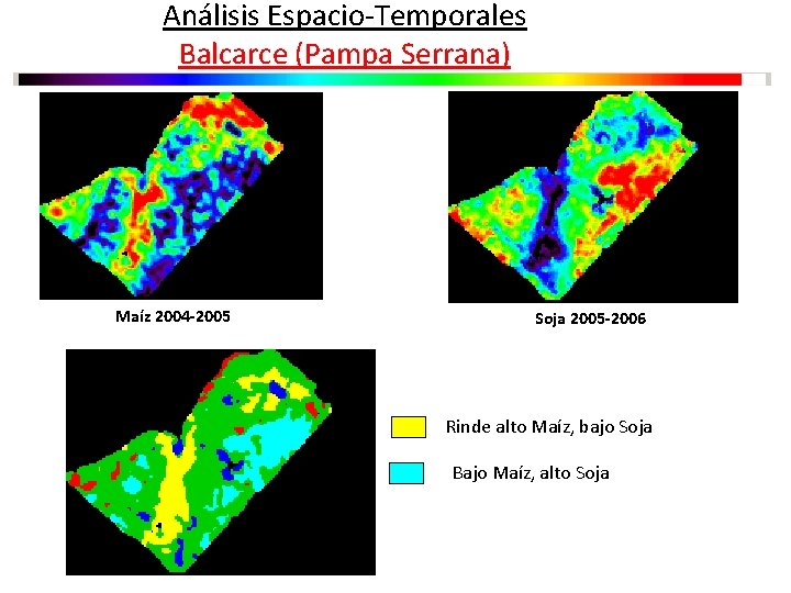 Análisis Espacio-Temporales Balcarce (Pampa Serrana) Maíz 2004 -2005 Soja 2005 -2006 Rinde alto Maíz,