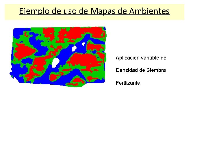 Ejemplo de uso de Mapas de Ambientes Aplicación variable de Densidad de Siembra Fertlizante