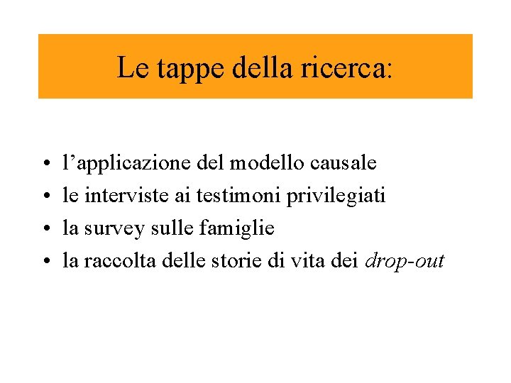 Le tappe della ricerca: • • l’applicazione del modello causale le interviste ai testimoni