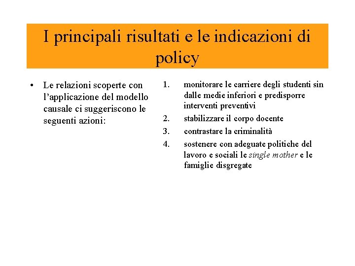 I principali risultati e le indicazioni di policy • Le relazioni scoperte con l’applicazione