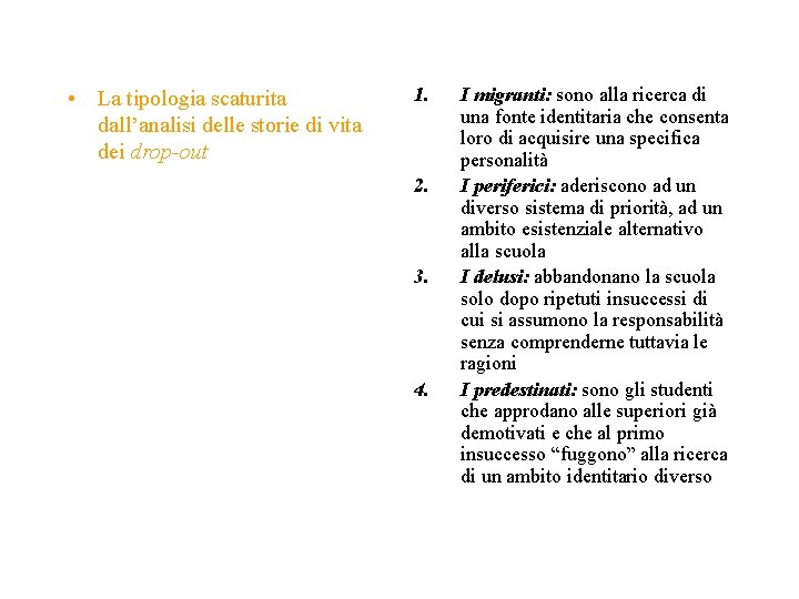  • La tipologia scaturita dall’analisi delle storie di vita dei drop-out 1. 2.