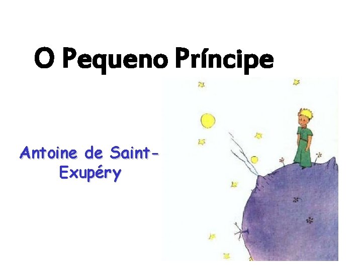 O Pequeno Príncipe Antoine de Saint. Exupéry 