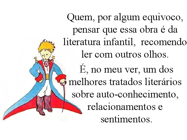 Quem, por algum equivoco, pensar que essa obra é da literatura infantil, recomendo ler