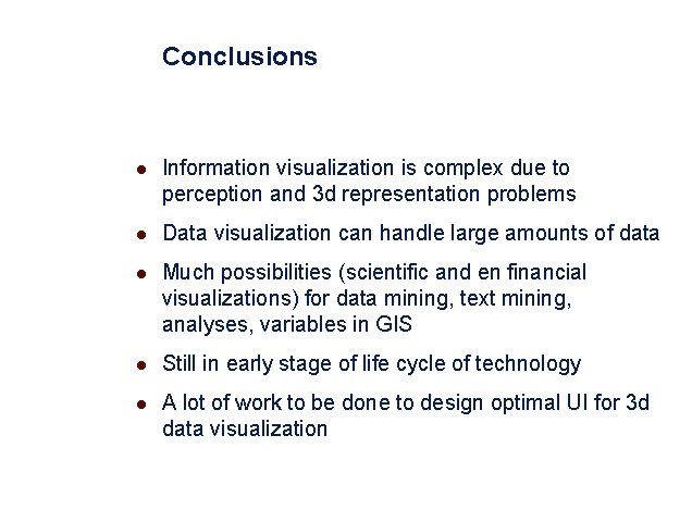 Conclusions l Information visualization is complex due to perception and 3 d representation problems