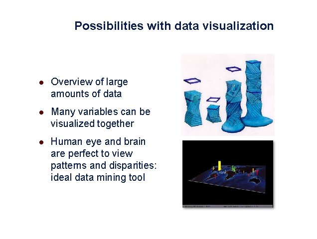 Possibilities with data visualization l Overview of large amounts of data l Many variables