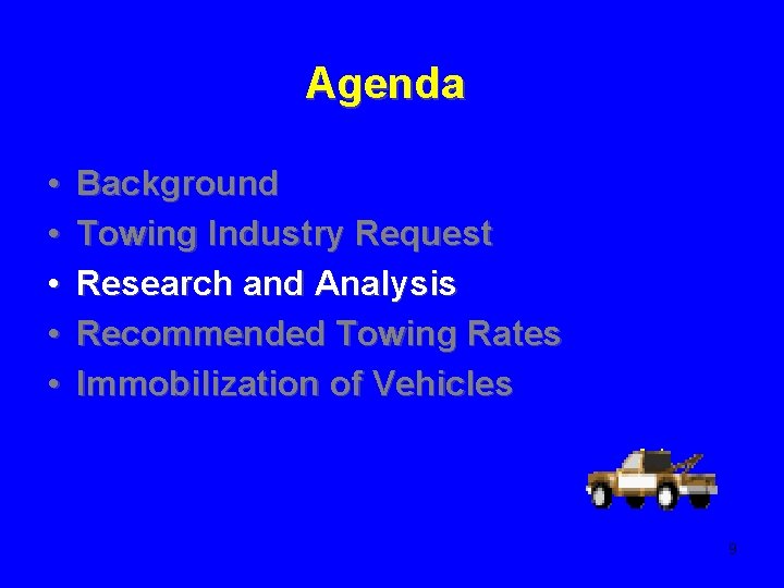 Agenda • • • Background Towing Industry Request Research and Analysis Recommended Towing Rates