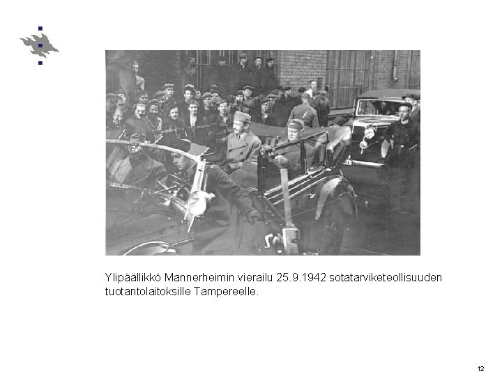 Ylipäällikkö Mannerheimin vierailu 25. 9. 1942 sotatarviketeollisuuden tuotantolaitoksille Tampereelle. 12 