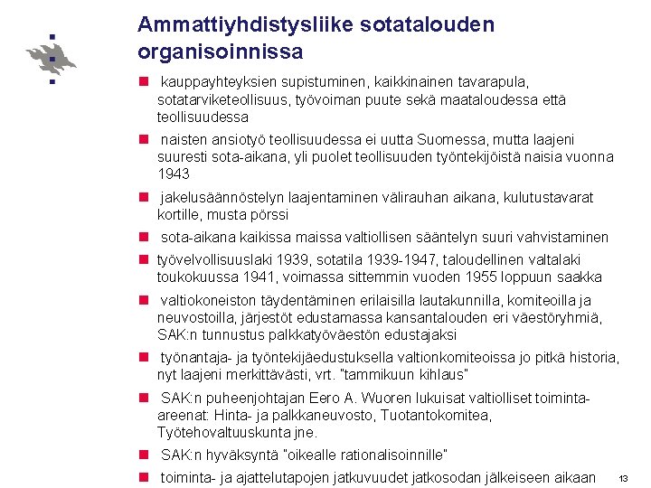 Ammattiyhdistysliike sotatalouden organisoinnissa n kauppayhteyksien supistuminen, kaikkinainen tavarapula, sotatarviketeollisuus, työvoiman puute sekä maataloudessa että