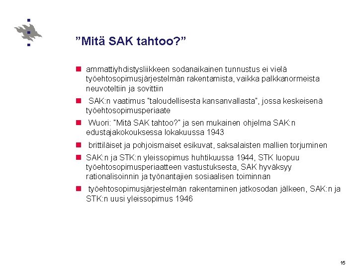 ”Mitä SAK tahtoo? ” n ammattiyhdistysliikkeen sodanaikainen tunnustus ei vielä työehtosopimusjärjestelmän rakentamista, vaikka palkkanormeista