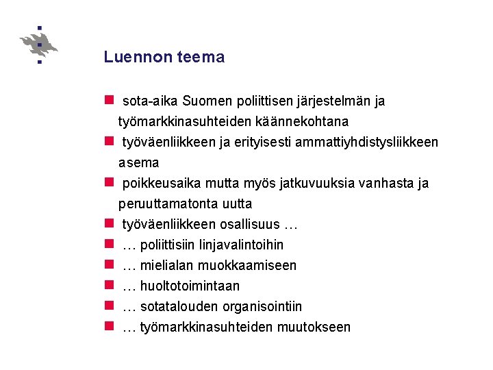 Luennon teema n sota-aika Suomen poliittisen järjestelmän ja työmarkkinasuhteiden käännekohtana n työväenliikkeen ja erityisesti