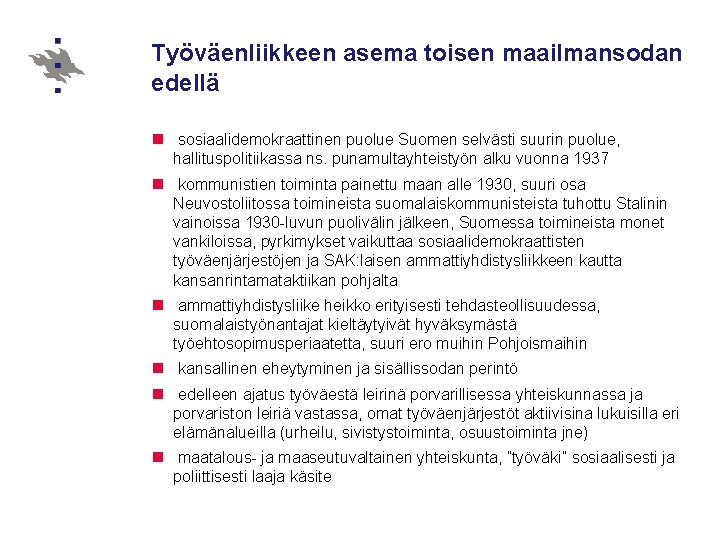 Työväenliikkeen asema toisen maailmansodan edellä n sosiaalidemokraattinen puolue Suomen selvästi suurin puolue, hallituspolitiikassa ns.