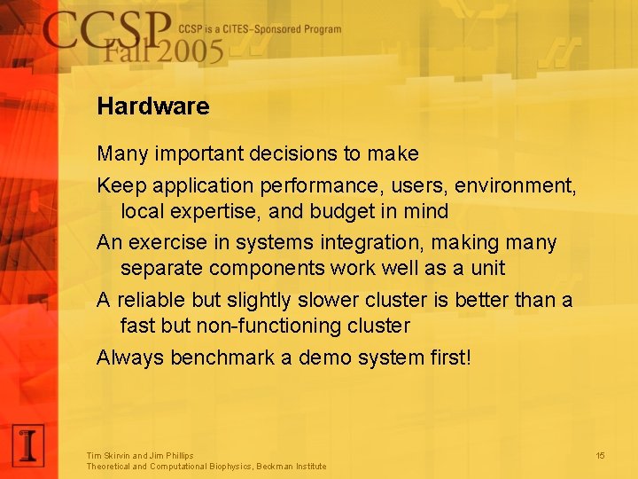 Hardware Many important decisions to make Keep application performance, users, environment, local expertise, and