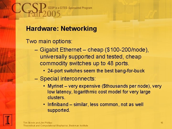 Hardware: Networking Two main options: – Gigabit Ethernet – cheap ($100 -200/node), universally supported