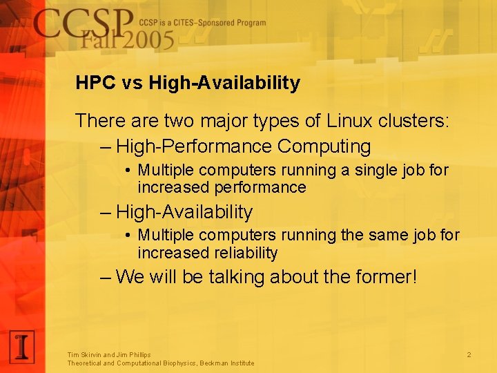 HPC vs High-Availability There are two major types of Linux clusters: – High-Performance Computing